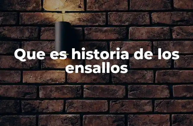 Que es Historia de los Ensallos