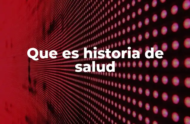 Que es Historia de Salud