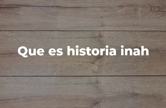 Que es Historia Inah