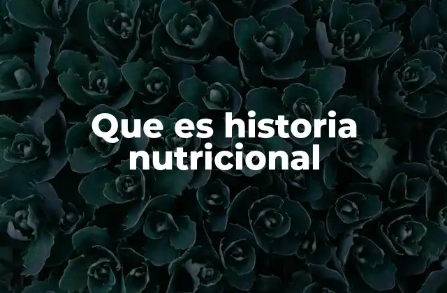Que es Historia Nutricional