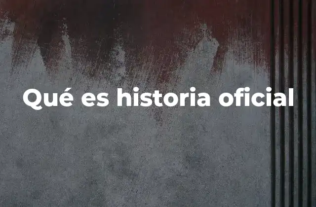 Qué es Historia Oficial