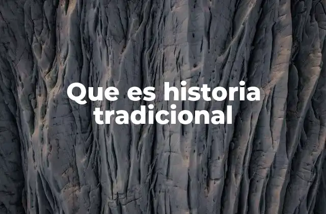 Que es Historia Tradicional 2 Cómo se diferencia de la historia oficial