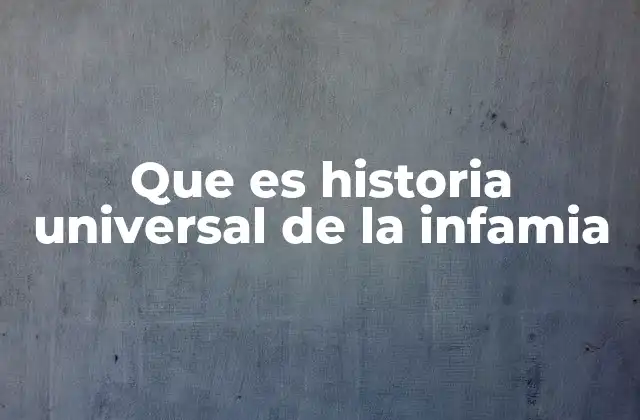 Que es Historia Universal de la Infamia