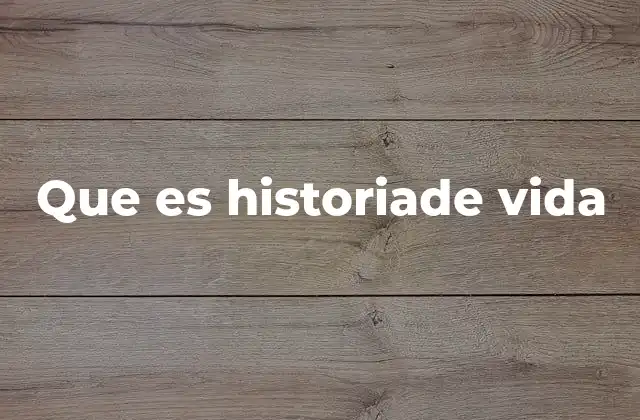 Que es Historiade Vida