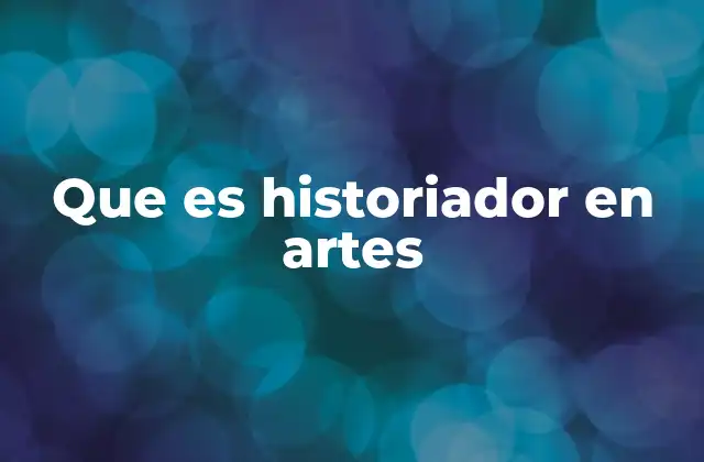 Que es Historiador en Artes