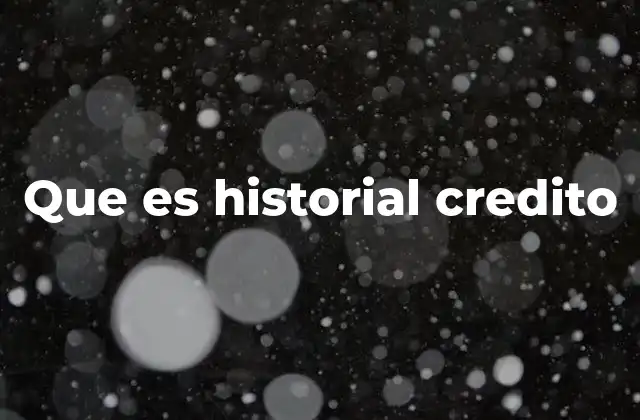 Que es Historial Credito