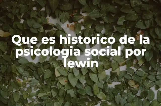 Que es Historico de la Psicologia Social por Lewin