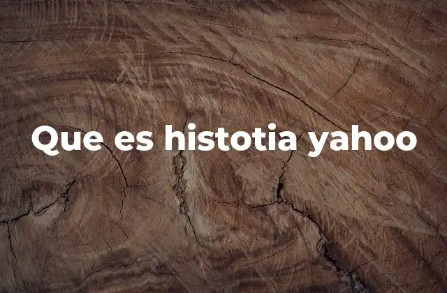 Que es Histotia Yahoo