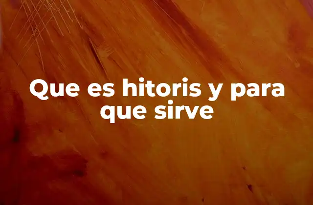 Que es Hitoris y para que Sirve