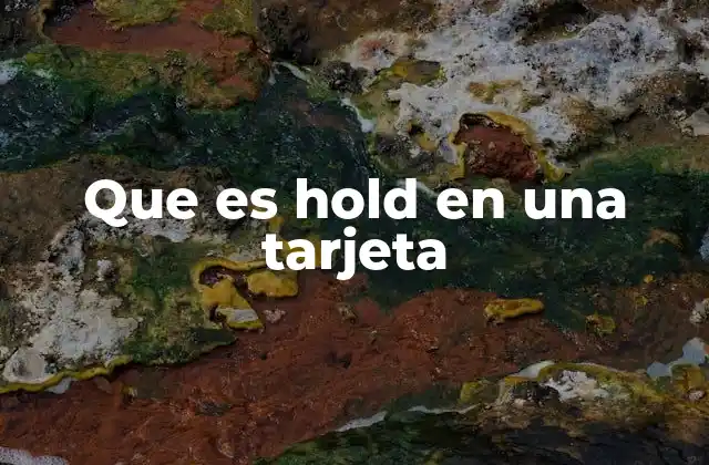 Que es Hold en una Tarjeta