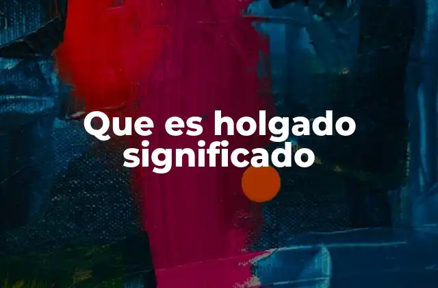 Aplicaciones cotidianas del adjetivo holgado