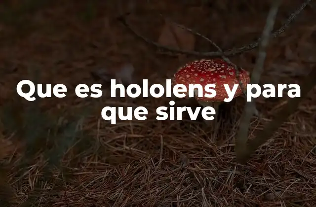 Que es Hololens y para que Sirve