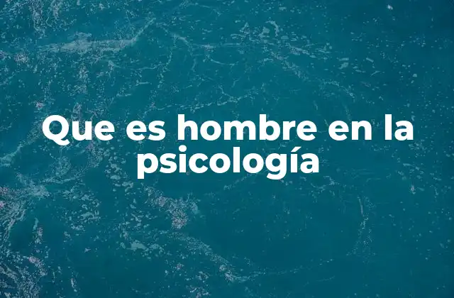 Que es Hombre en la Psicología