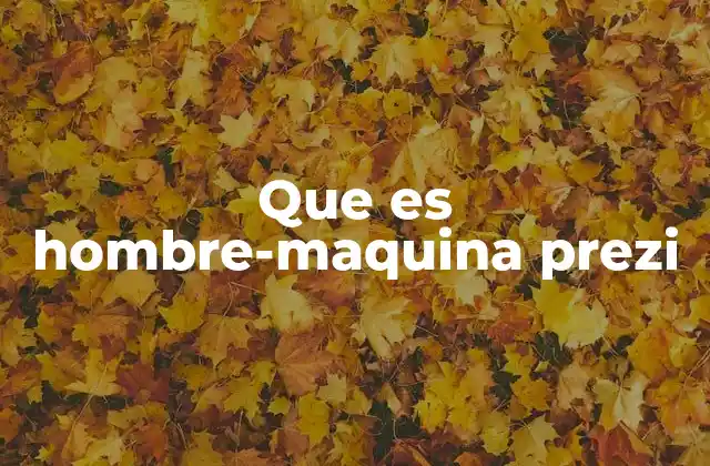 Que es Hombre-maquina Prezi