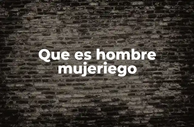 Que es Hombre Mujeriego
