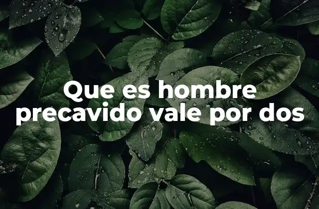 Que es Hombre Precavido Vale por Dos