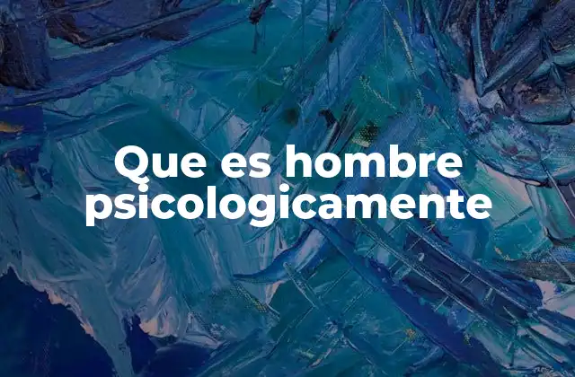 Que es Hombre Psicologicamente