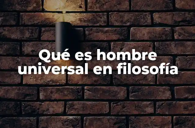 Qué es Hombre Universal en Filosofía