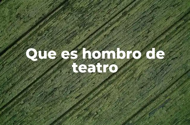 Que es Hombro de Teatro