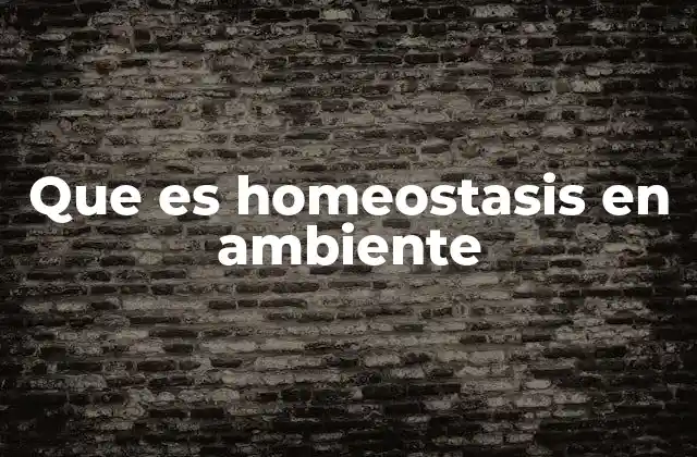 Que es Homeostasis en Ambiente