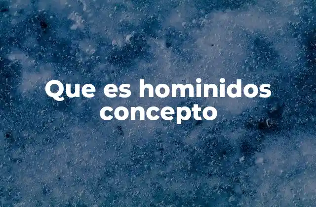 La evolución de los homínidos a lo largo del tiempo