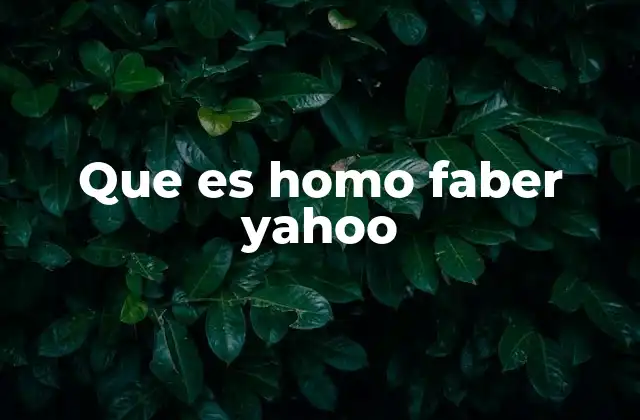 Que es Homo Faber Yahoo