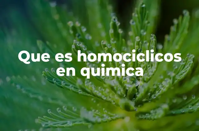 Que es Homociclicos en Quimica