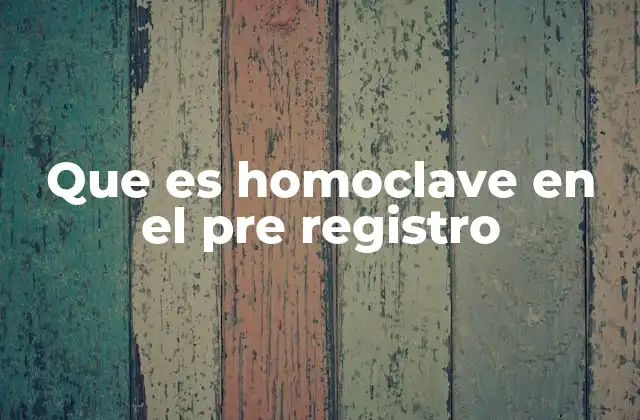 Que es Homoclave en el Pre Registro