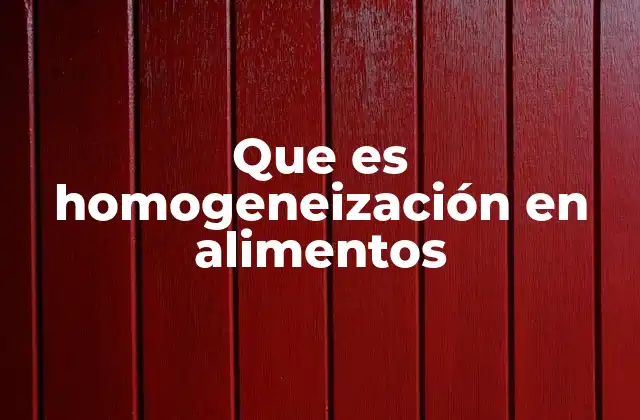 Que es Homogeneización en Alimentos