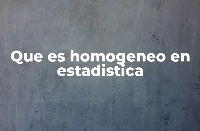 El papel de la homogeneidad en el análisis de datos