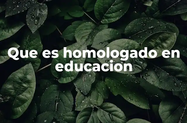 Que es Homologado en Educacion
