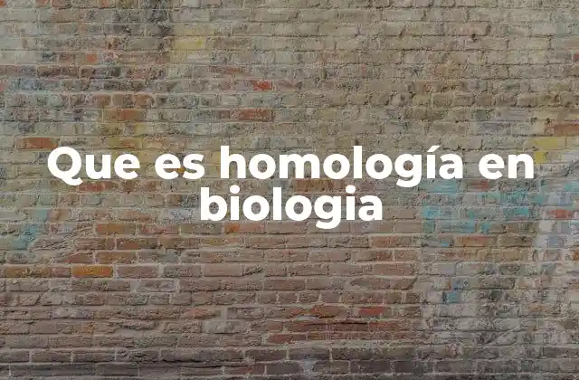 Que es Homología en Biologia