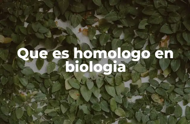 Que es Homologo en Biologia