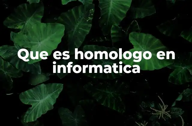Que es Homologo en Informatica