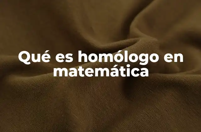 Qué es Homólogo en Matemática