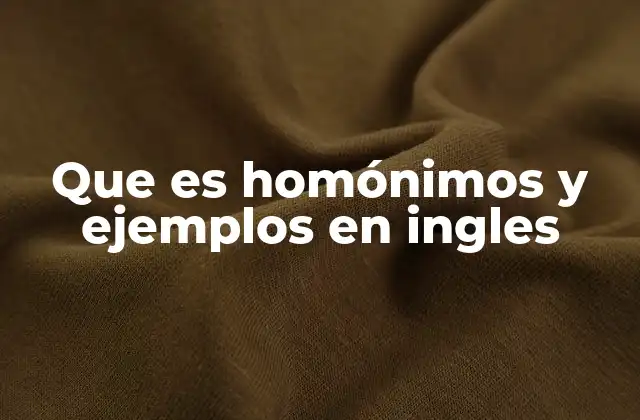 Que es Homónimos y Ejemplos en Ingles