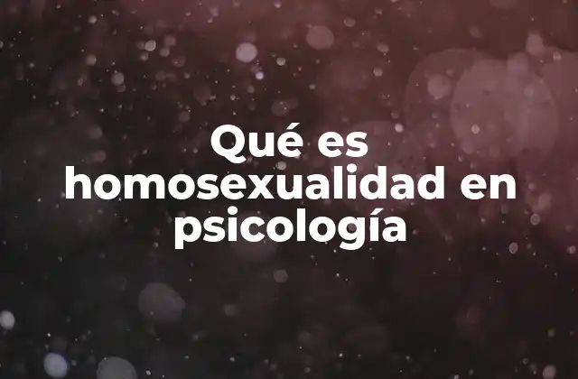 Qué es Homosexualidad en Psicología