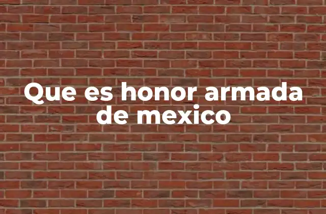 Que es Honor Armada de Mexico