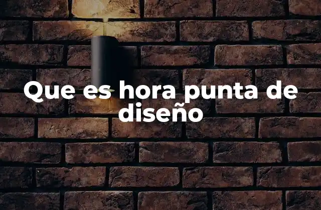 Que es Hora Punta de Diseño