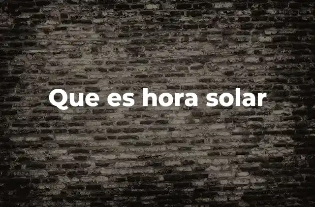 Que es Hora Solar