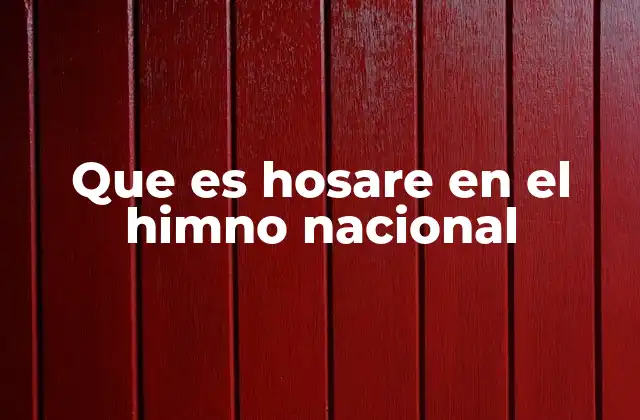 Que es Hosare en el Himno Nacional