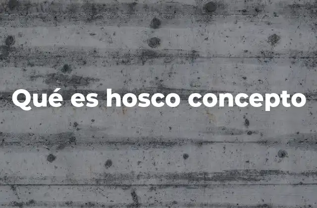 Qué es Hosco Concepto