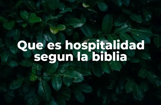 Que es Hospitalidad Segun la Biblia
