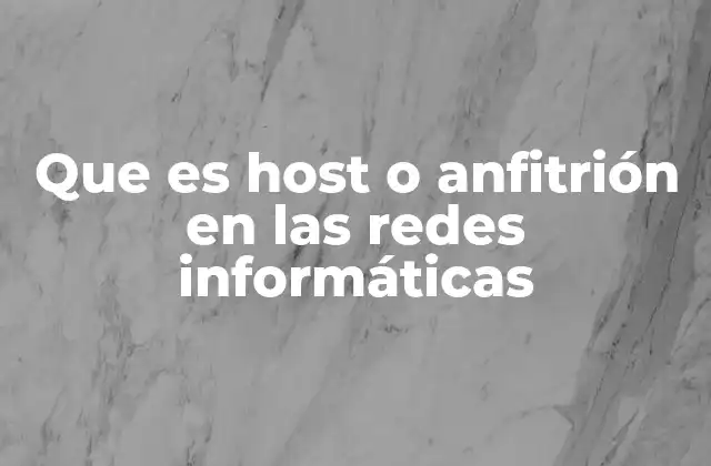 Que es Host o Anfitrión en las Redes Informáticas