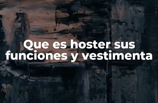 Que es Hoster Sus Funciones y Vestimenta