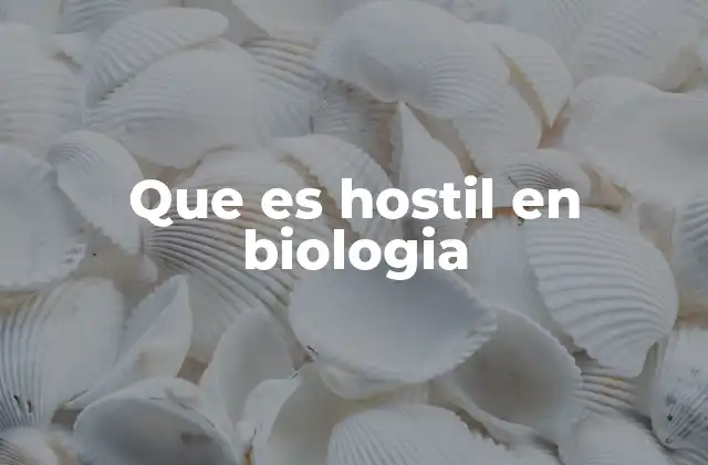 Que es Hostil en Biologia