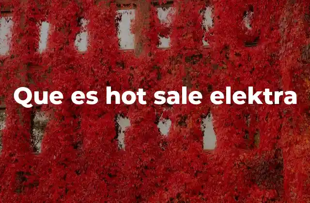 Hot Sale Elektra: Más que una promoción