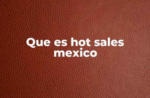 Que es Hot Sales Mexico