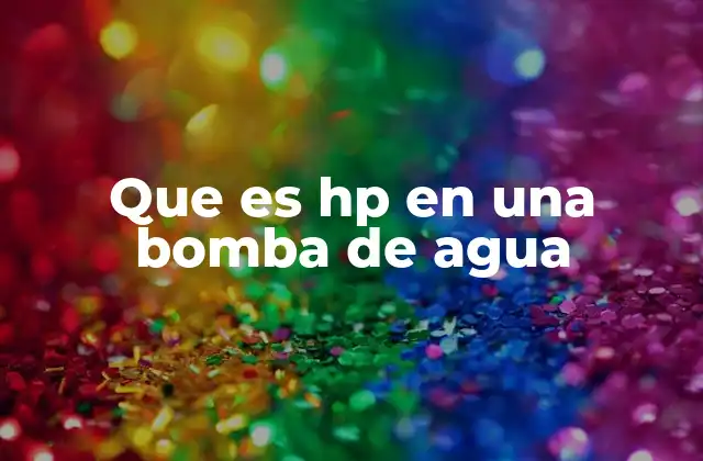 Que es Hp en una Bomba de Agua