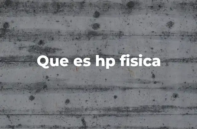 Que es Hp Fisica